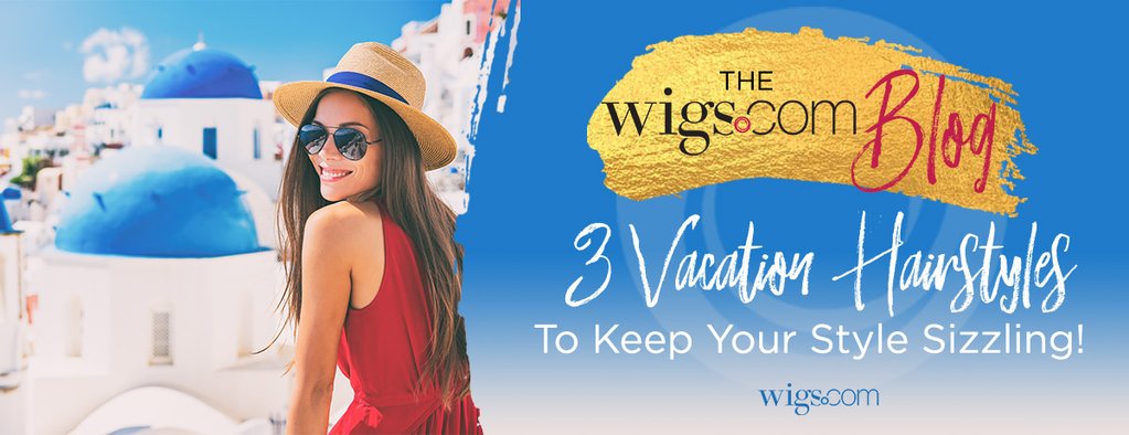Vacation Hairstyles and Extensions