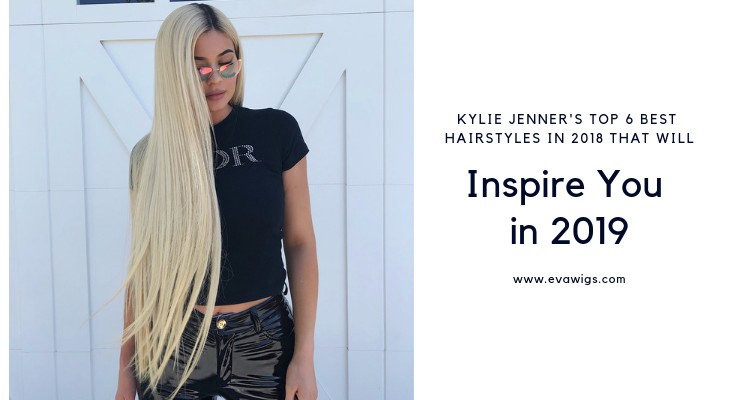 Kylie Jenner's 6 Best Hair Styles in 2018 That will Inpsire You in 2019