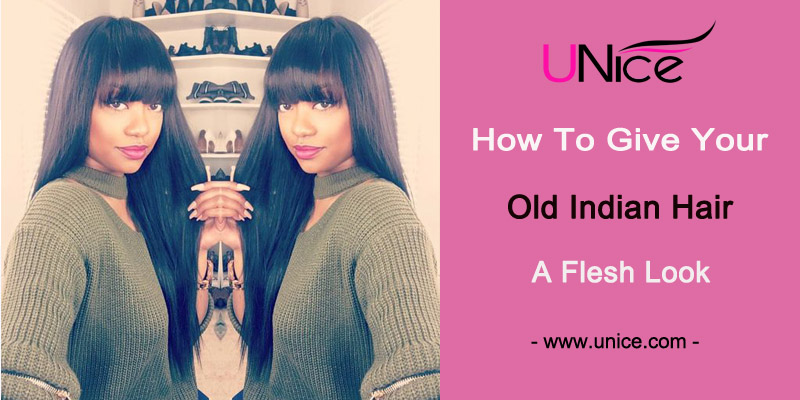 How to Give Your Old Inidan Hair a Fresh Look