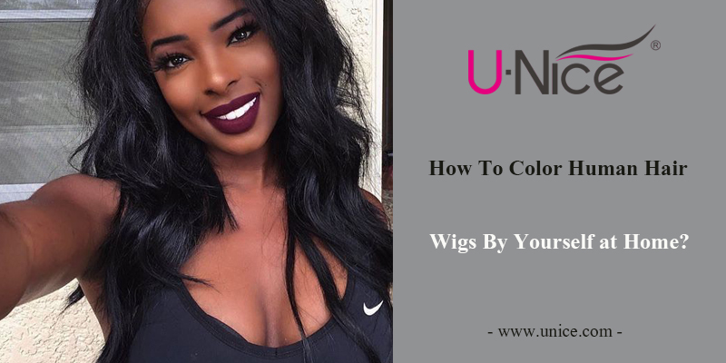 How to Color Human Hair Wigs by Yourself?