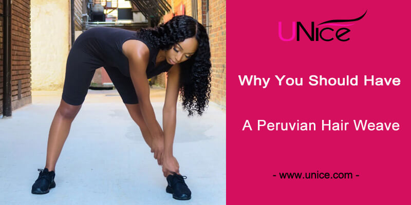 Why You Should Have A Peruvian Hair Weave