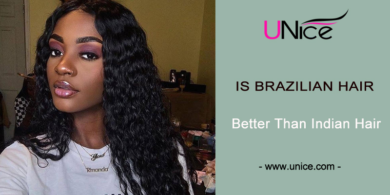 Is Brazilian hair better than Indian hair?