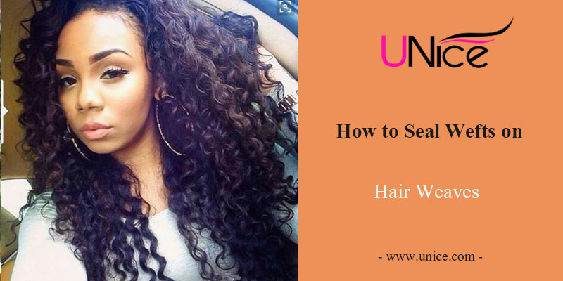 How to seal wefts on weave?