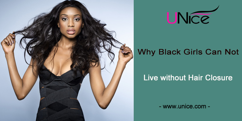 Why black girls can not live without hair bundles with closure