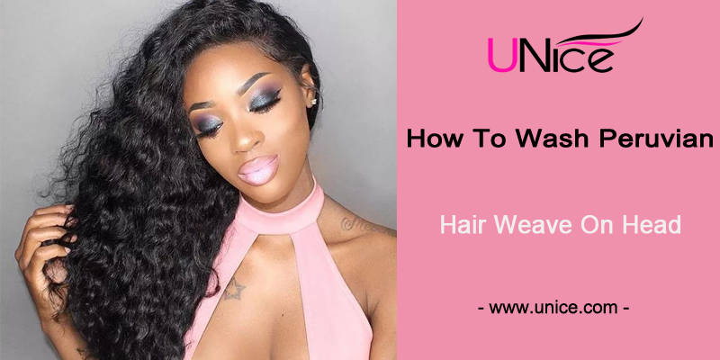 How To Wash Peruvian Hair On Head
