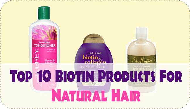 Top 10 Biotin Products For Natural Hair