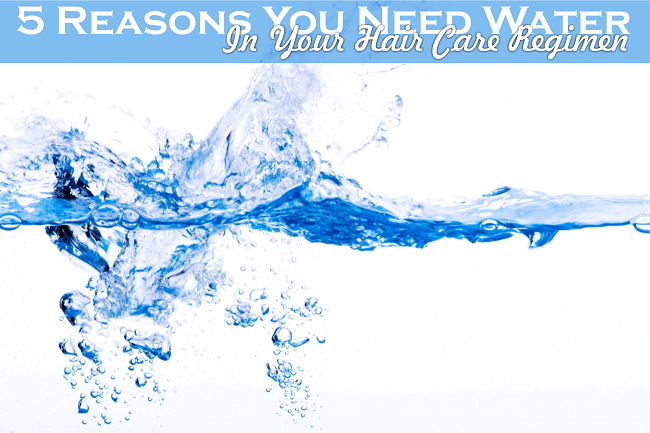 5 Reasons You Need Water in Your Hair Care Regimen
