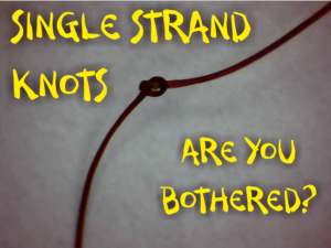 Single strand knots and fairy knots are you bothered