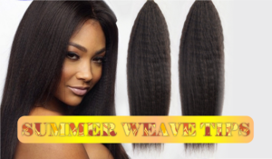 4 Invaluable Tips To Remember When Caring For Your Weave This Summer