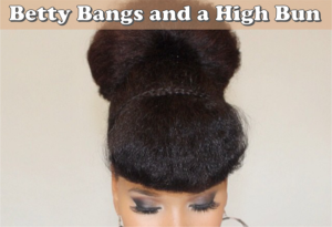 Betty Bangs And A High Bun Tutorial On Natural Hair