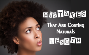 5 Mistakes That Are Costing Naturals Length