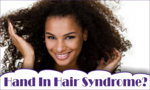 Do You Have Hand In Hair Syndrome? Here’s What To Do About it