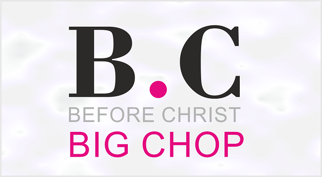 Before Christ Big Chop