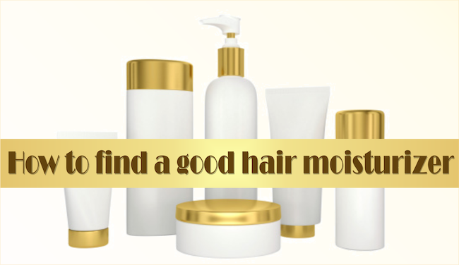 How to find a good hair moisturizer