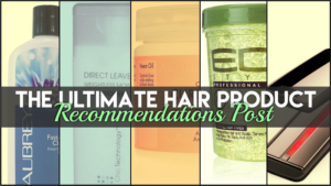 The Ultimate Hair Product Recommendations Post