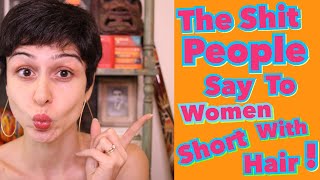 The Shit People Say To Women With Short Hair!