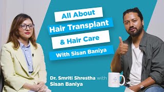 All About Hair Transplant And Hair Care With Sisan Baniya