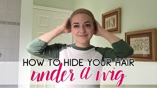 How To Hide Your Hair Under A Wig