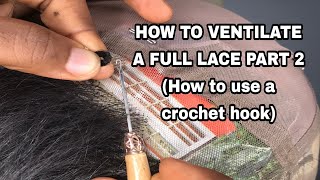 Detailed Tutorial On How To Ventilate A Full Lace Part 2 (How To Ventilate With A Crochet Hook)