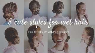 8 Hairstyles For Wet Hair / Updos For Wet Hair (How To Style Long Wet Hair) Hair By Hannah