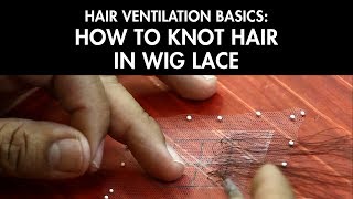 Hair Ventilation Basics: How To Knot Hair In Wig Lace