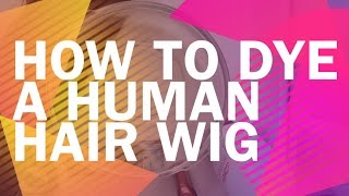 How To Dye Human Hair Wigs