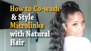 How To Co-Wash & Style Microlinks With Natural Hair