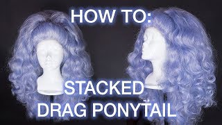 Stacked Drag Queen Ponytail Wig Tutorial!