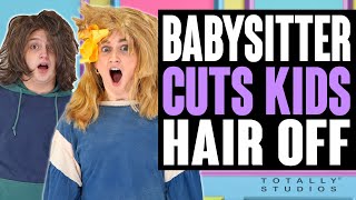 Babysitter And Kids Cut Hair Off. The Ending Is A Big Surprise. Totally Studios.