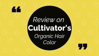 Cultivator'S Organic Hair Color Review | Benefits Of Organic Hair Colors | Hair Color Reviews