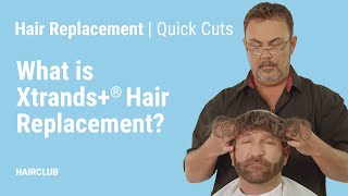 What Is The Xtrands+ Hair Replacement Solution For Men And Women | Quick Cuts By Hairclub