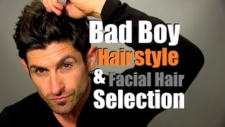 Bad Boy Hairstyle | How To Choose Your Signature Hairstyle And Facial Hair