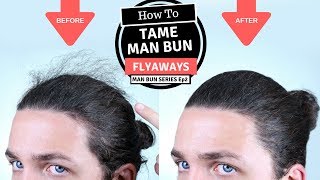 ✅ How To Tame Man Bun Flyaways - Man Bun Monthly Ep2