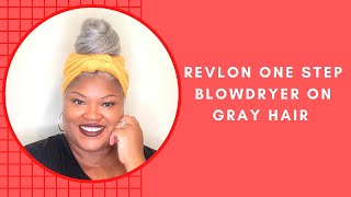 Revlon One Step Hair Dryer On Gray Natural Hair | How I Style Gray Hair Fails | Gray Hair Updos