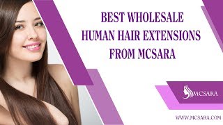 Best Wholesale Human Hair Extensions From Mcsara