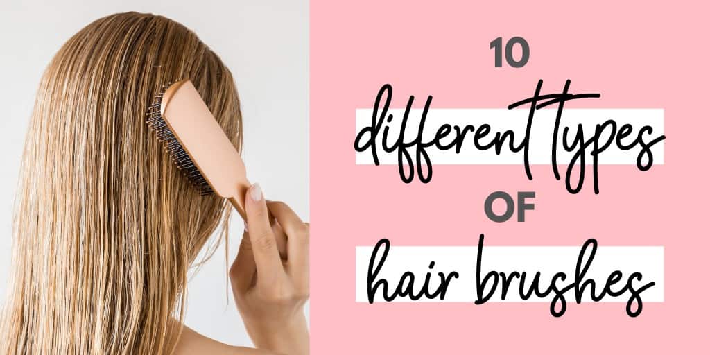 The Ultimate Guide to The Different Types of Hair Brushes