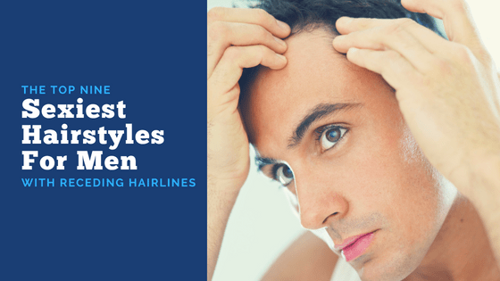 The 9 Sexiest Hairstyles For Men With Receding Hairlines