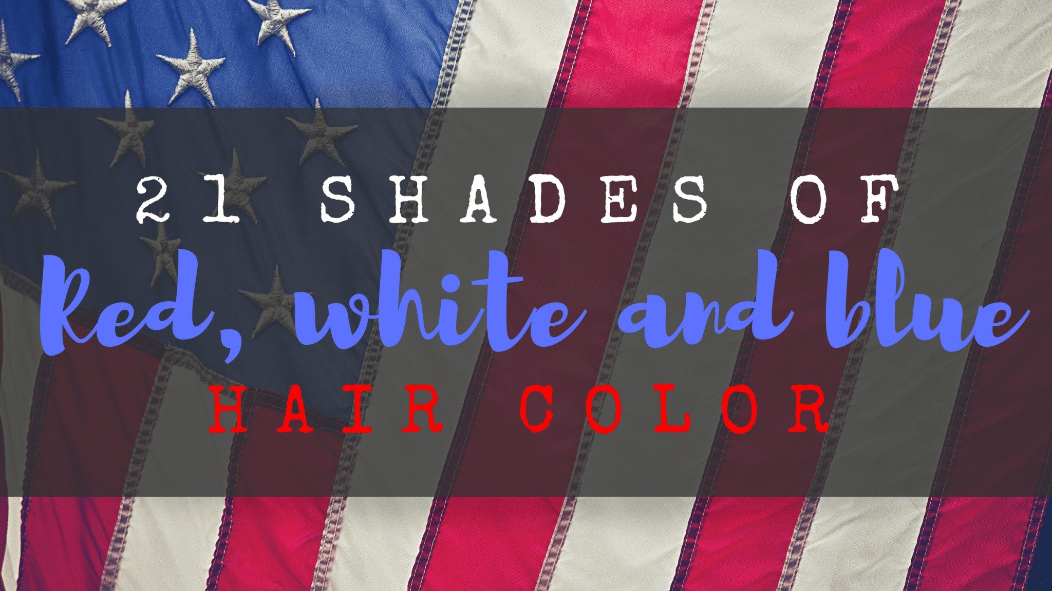 21 Shades of Red, White and Blue Hair Color