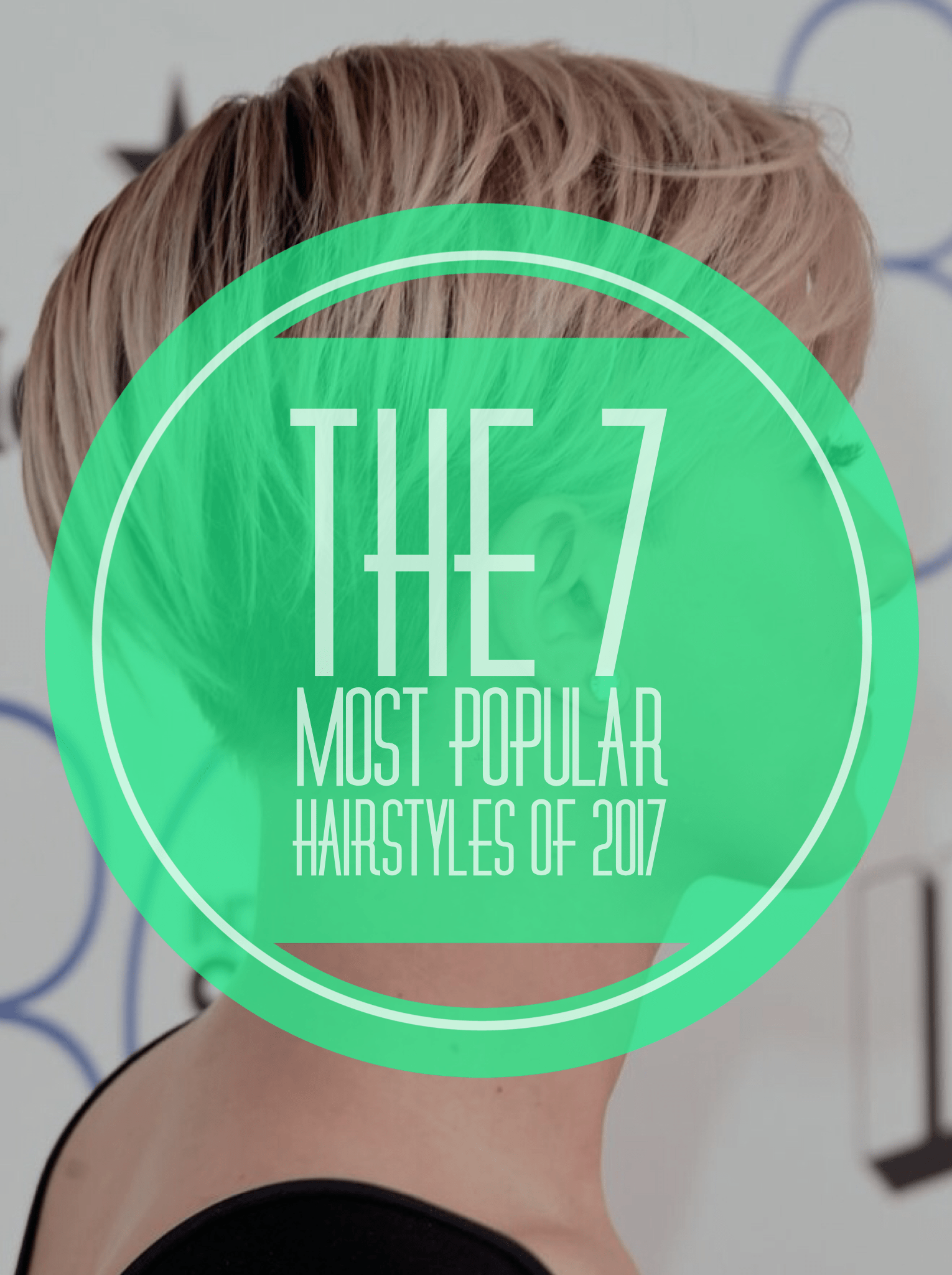 The 7 Most Popular Hairstyles of 2017