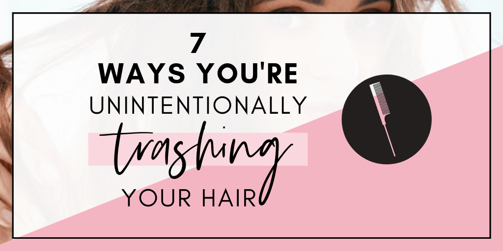 7 Ways You’re Unintentionally Trashing Your Hair