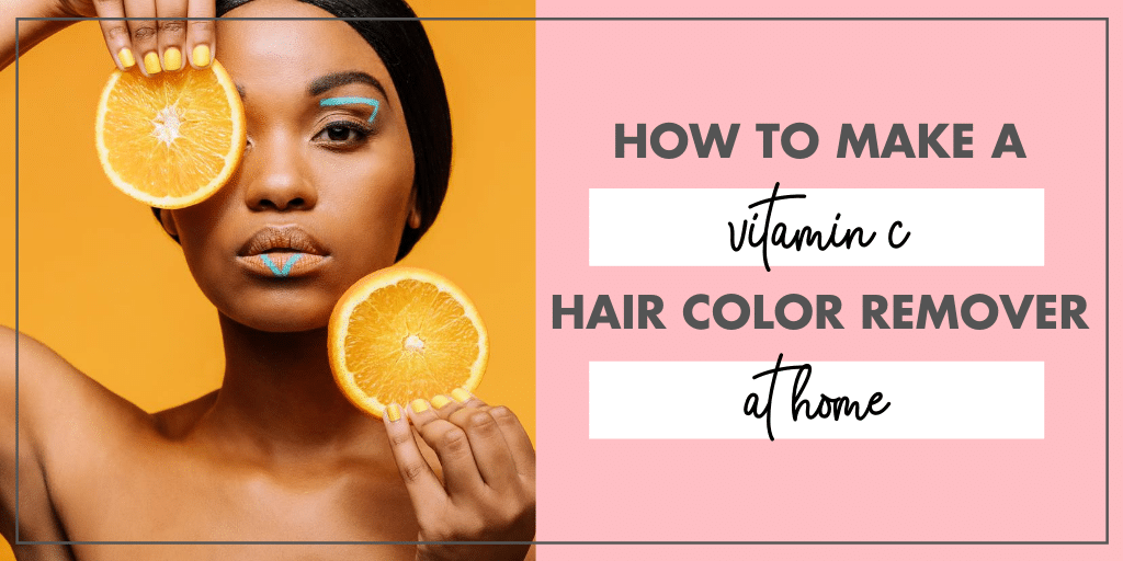 How To Make a Natural Vitamin C Hair Color Remover