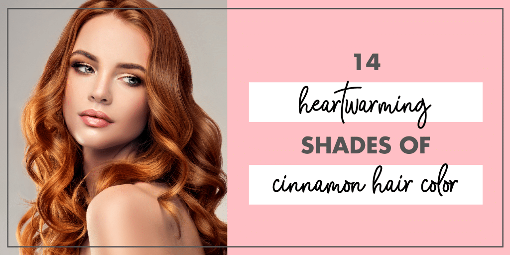14 Heartwarming Shades of Cinnamon Hair Color