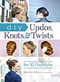 DIY Updos, Knots, & Twists: Easy, Step-by-Step Styling Instructions...