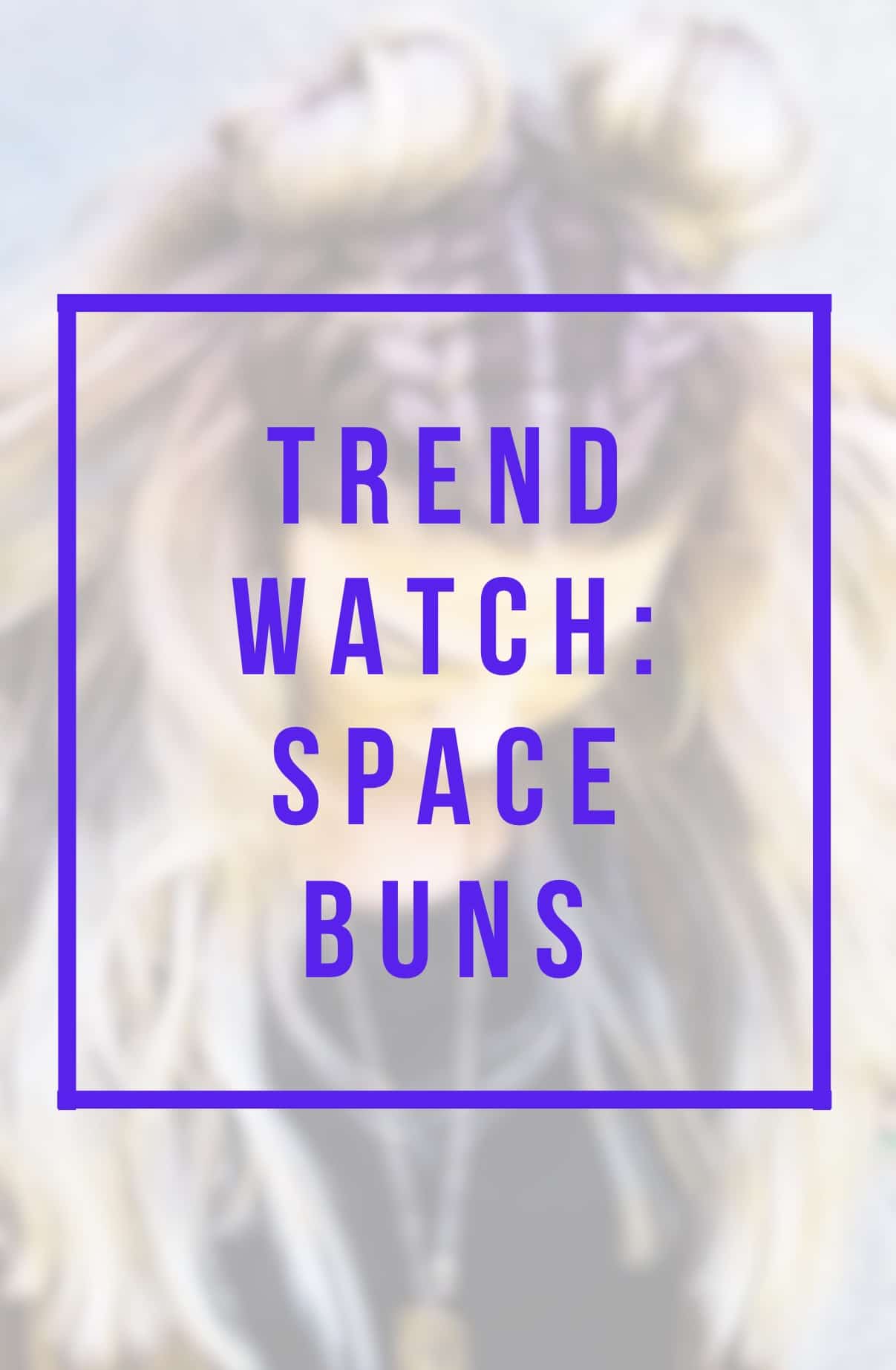 Trend Watch: Space Buns
