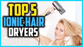Top 5 Best Ionic Hair Dryers In 2022 Reviews