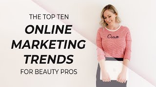 Top 10 Online Marketing Trends For Hairstylists & Estheticians In 2021/2022