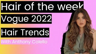 Hair Of The Week: Vogue Hair Trends For 2022. What You Need To Know!