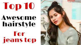 Top 10 Awesome Hairstyle For Jeans & Top|| Latest Hairstyle || Hairstyle Girls || Hair'Style