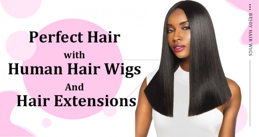 Perfect Hair With Human Hair Wigs And Hair Extensions