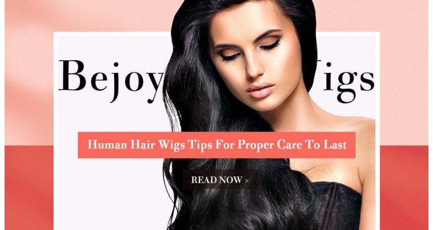 Human Hair Wigs | Tips For Proper Care To Last!